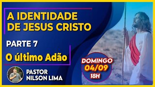 🔴 A identidade de Jesus - Parte 7 - O Último Adão - Pr. Nilson Lima #pregação