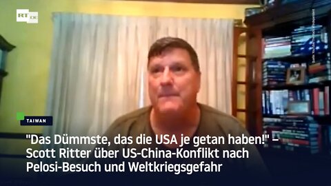 "Das Dümmste, das die USA je getan haben!" – Scott Ritter über US-China-Konflikt nach Pelosi-Besuch