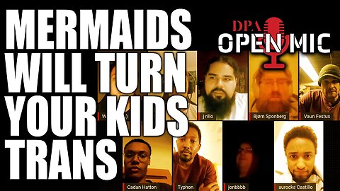 Mermaids will turn your kids trans... allegedly | DPA Open Mic