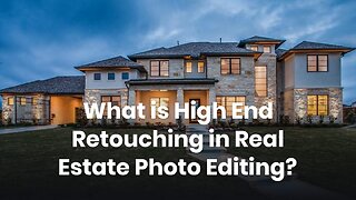 What is High End Retouching in Real Estate Photo Editing?