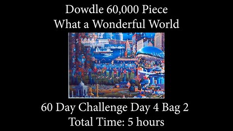 60,000 Piece What a Wonderful World Time Lapse - Day 4, Bag 2 - 60 Day Challenge!
