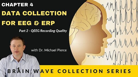 Brain Wave Collection Series. Ch 4 -Data Collection for EEG & ERP, Part 2 -QEEG Recording Quality