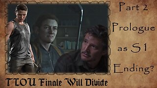 Last of Us Finale Will DIVIDE Viewers | Part 2's Prologue in S1? | Theory: Joel's ENDING Comes Early