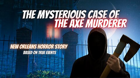 THE MYSTERIOUS STORY OF THE AXE MURDERER