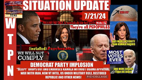 WTPN SITUATION UPDATE 7/21/24 “SLEEPY OUT/KAMALA IN, WAR W/IRAN, VT INTEL”