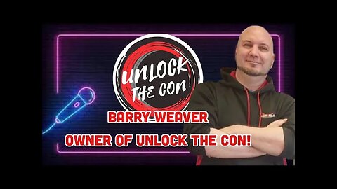 Barry Weaver | Unlock The Con Owner | The Archives w/ Adam & Fab