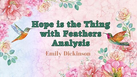 Hope is the Thing with Feathers Analysis | Emily Dickinson