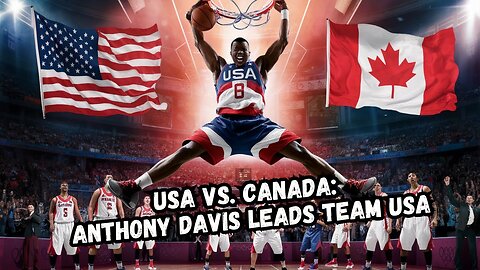 Anthony Davis Dominates: Team USA Triumphs Over Canada!