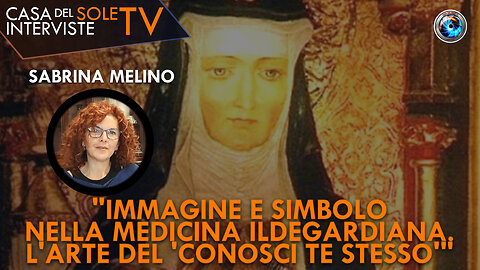 Sabrina Melino: "Immagine e simbolo nella medicina ildegardiana. L'Arte del 'conosci te stesso'"