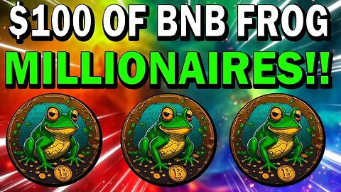 BNB FROG CRYPTO!! $100 WORTH OF BNB FROG WILL MAKE MILLIONAIRES!!