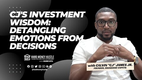 CJ's Investment Wisdom: Detangling Emotions from Decisions | Hard Money Hustle