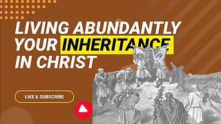 Living Abundantly: Your Inheritance in Christ