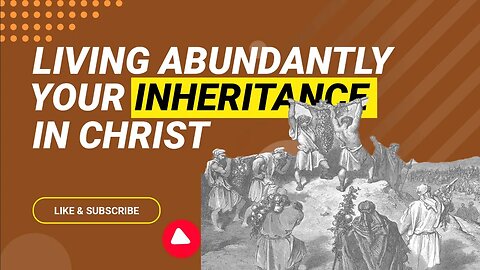 Living Abundantly: Your Inheritance in Christ