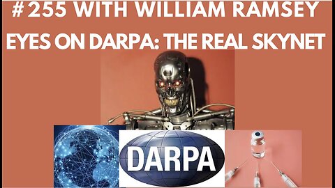 #255 William Ramsey Investigates || Eyes On Darpa: The Real Skynet