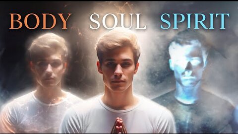 Body, soul, spirit simply explained (How you interact with the spiritual realm)