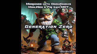 Mornings with DoomGnome: Generation Zero, Taking Out Skynet One Bot At A Time!
