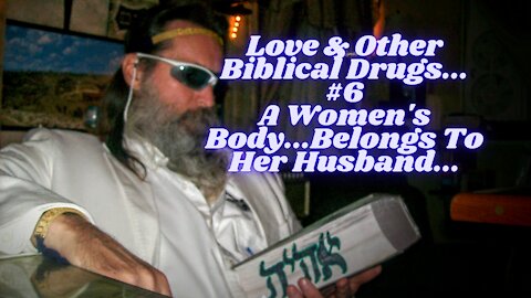 WHOSE BODY IS IT ANYWAYS LOVE & OTHER BIBLICAL DRUGS #6