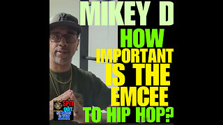 SORQ #9 MIKEY D- HOW IMPORTANT IS THE EMCEE TO HIP HOP?