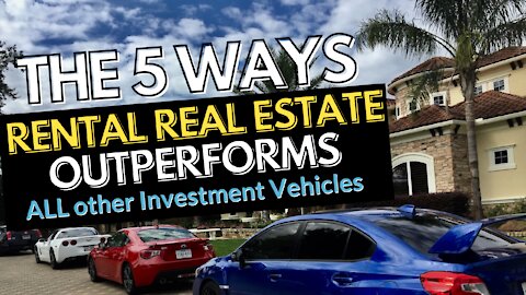 The 5 Ways Rental Real Estate Outperforms All Other Investment Vehicles