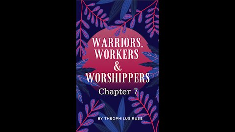 Warriors, Workers, & Worshipers, Chapter 7