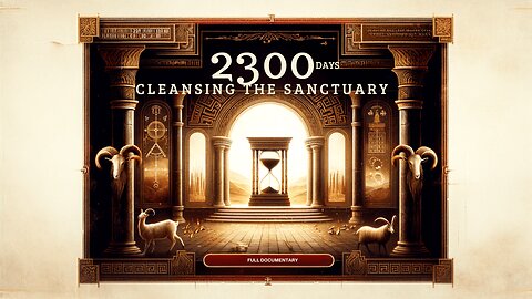 2300 Days Prophecy: Cleansing the Sanctuary - Daniel Chapter 8 | Full Documentary