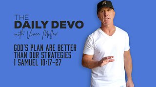 God's Plan Are Better Than Our Strategies | 1 Samuel 10:17-27