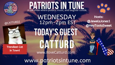 PATRIOTS IN TUNE Show #332: CATTURD WEDNESDAY ilovecatturd.com 3-24-2021