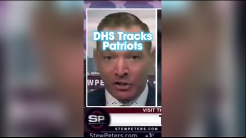 Stew Peters: DHS is Tracking Patriots Instead of Protecting America - 12/1/23