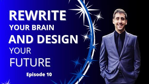 Episode 10 "Rewrite Your Brain and Design Your Future" - An Interview with Dave Fontaine