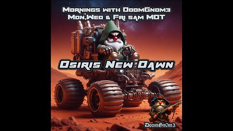 Mornings with DoomGnome: Osiris New Dawn, I Got A New Whip, Come Check It Out!