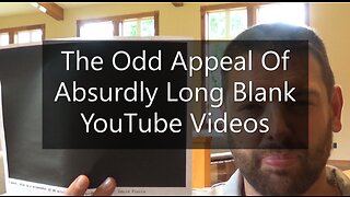 The Odd Appeal Of Absurdly Long Blank of YouTube Videos