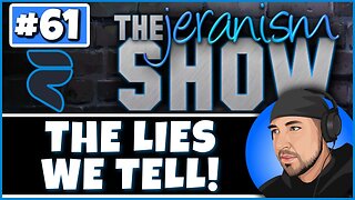 The jeranism Show #61 - The Lies We Tell! And The Lies We Believe! - 1/27/2023