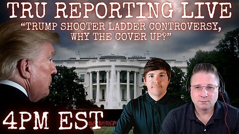 TRU REPORTING LIVE: Adin Ross & Trump Live Stream / Trump Shooter Ladder Controversy, Cover Up!?