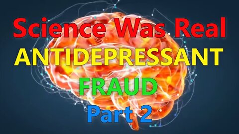 Antidepressant Fraud, Science Was Real Part 2