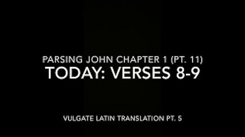 John Ch 1 Pt 11 Verses 8–9 (Vulgate 5)