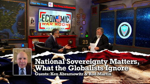 National Sovereignty Matters: What the Globalists Ignore | Guests: Ken Abramowitz & Rod Martin | Ep 193