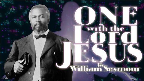 One with the Lord Jesus ~ William Seymour (5:55)