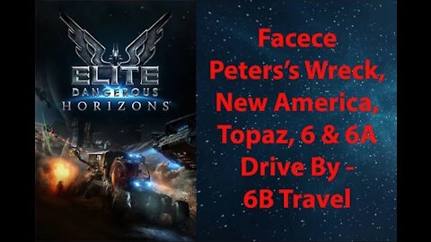 Elite Dangerous: Permit-Facece-Peters'sWreck,NewAmerica,Topaz, 6 & 6A DrBy-6B Tvl-[00175]