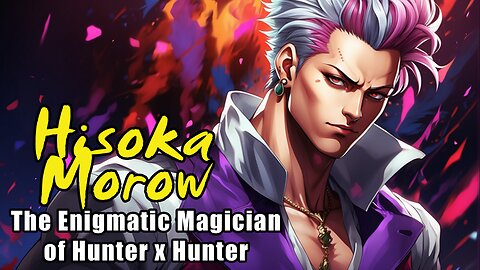 Hisoka Morow: The Enigmatic Magician of Hunter x Hunter