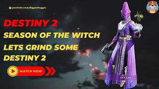Destiny 2 - Season Of The Witch - Back To D2 Grind