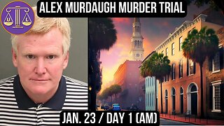 Alex Murdaugh Murder Trial: Jan 23 (AM)