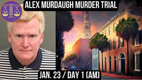 Alex Murdaugh Murder Trial: Jan 23 (AM)