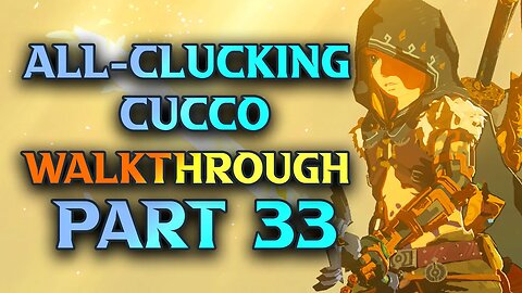 The All Clucking Cucco - Zelda Tears Of The Kingdom Walkthrough Part 33