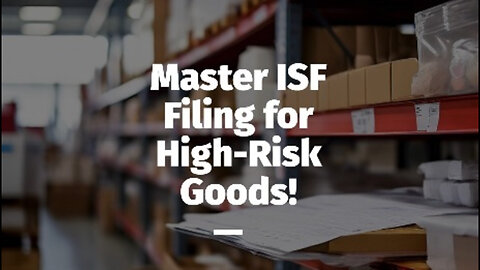 Securing High-Risk Commodities: Enhancing ISF Filings and Regulatory Compliance