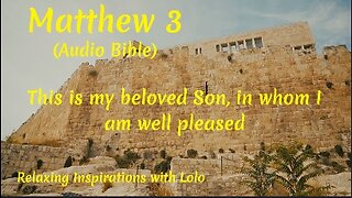 This is my beloved Son, in whom I am well pleased. The Gospel of Matthew Chapter 3