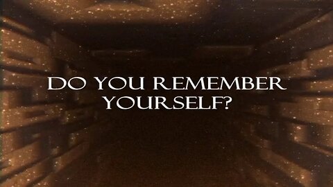 Do you remember yourself?