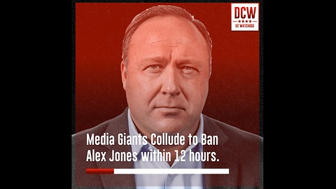 Media Giants Collude to Ban Alex Jones within 12 hours.