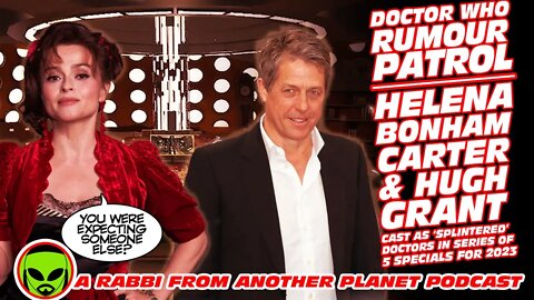 Doctor Who Rumour Patrol: Helena Bonham Carter & Hugh Cast as ‘Splintered' 14th Doctor by RTD