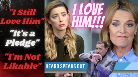 "I'm Not a Likable Victim," Amber Heard Confesses "I Still Love Him" to a Fed Up Savannah Guthrie!