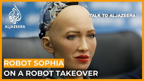 Robot Sophia: 'Not a thing' could stop a robot takeover | Talk to Al Jazeera